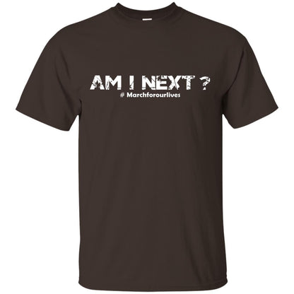 Am I Next Hash Tag March For Our Lives Gun Control T-shirt Dark Chocolate