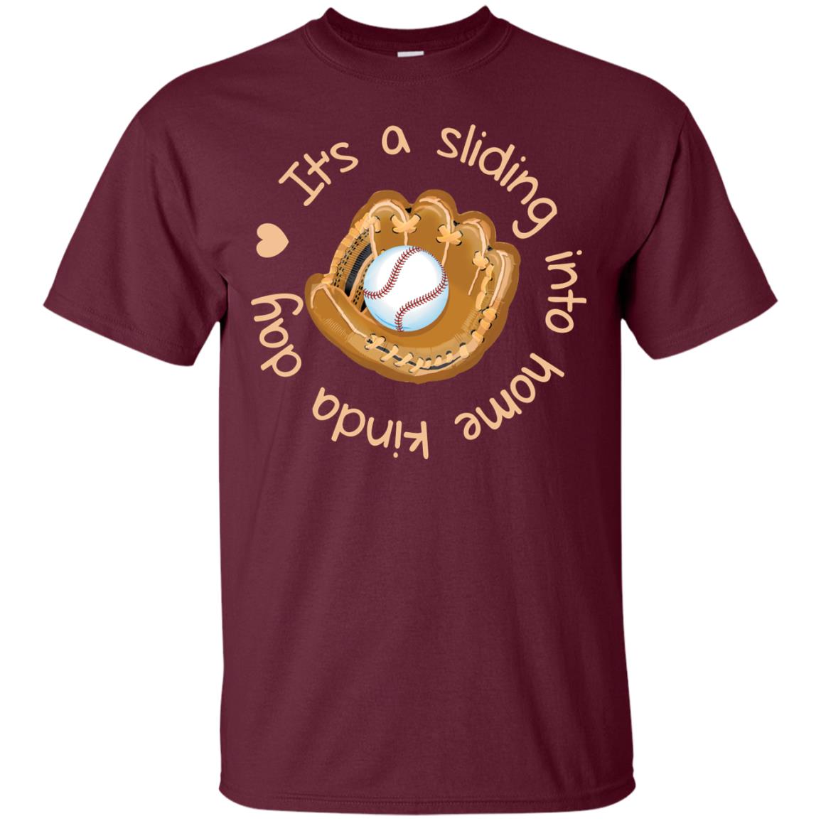 It’s A Sliding Into Home Kinda Day Baseball Lover T-shirt Maroon
