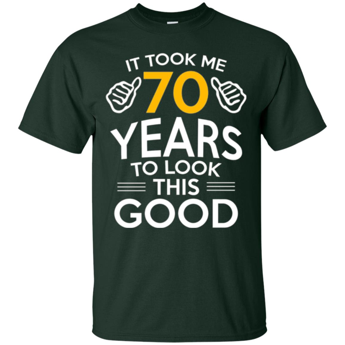 Birthday T-shirt It Took Me 70 Years To Look This Good Forest Green