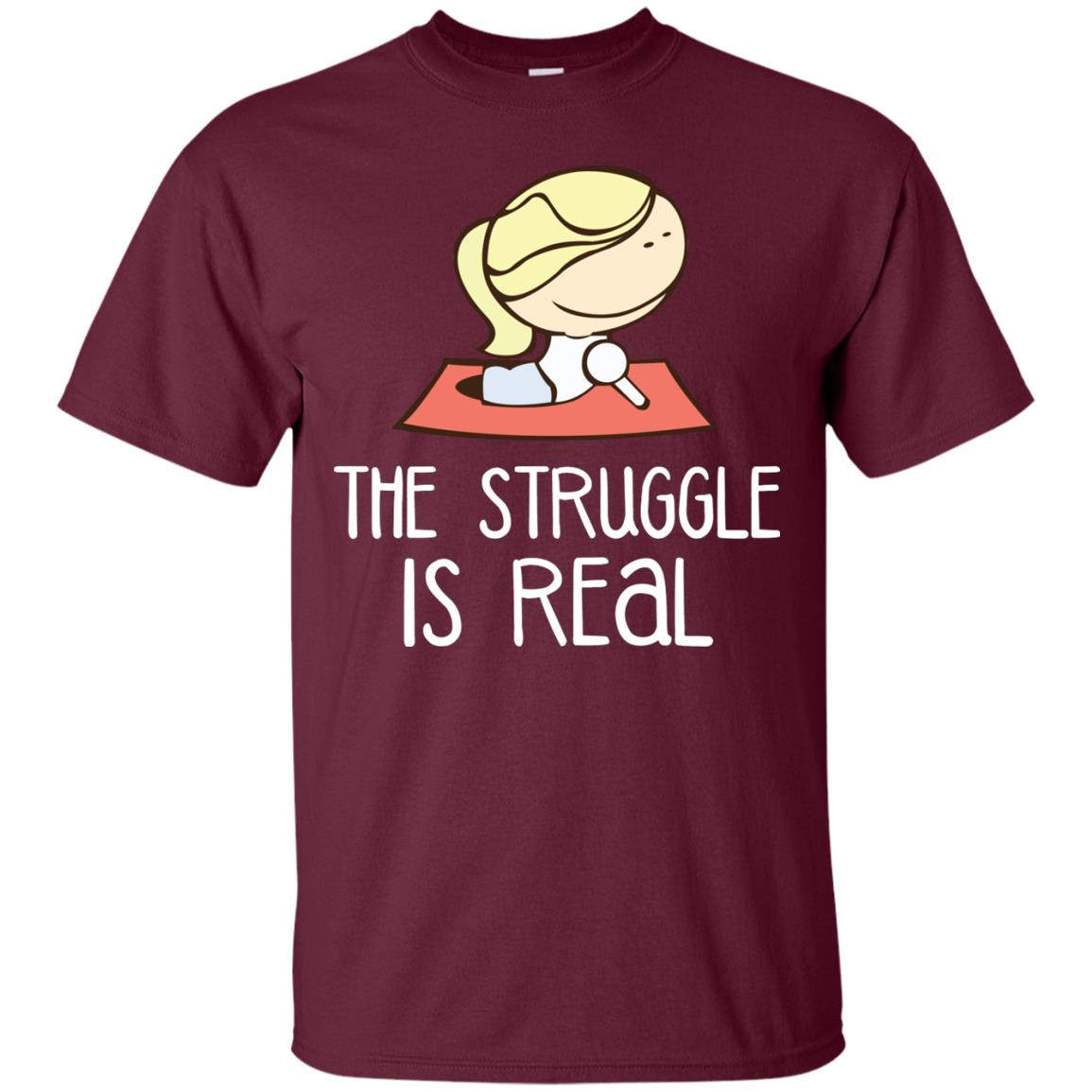 The Struggle Is Real Yoga Passion Shirt For Womens Maroon