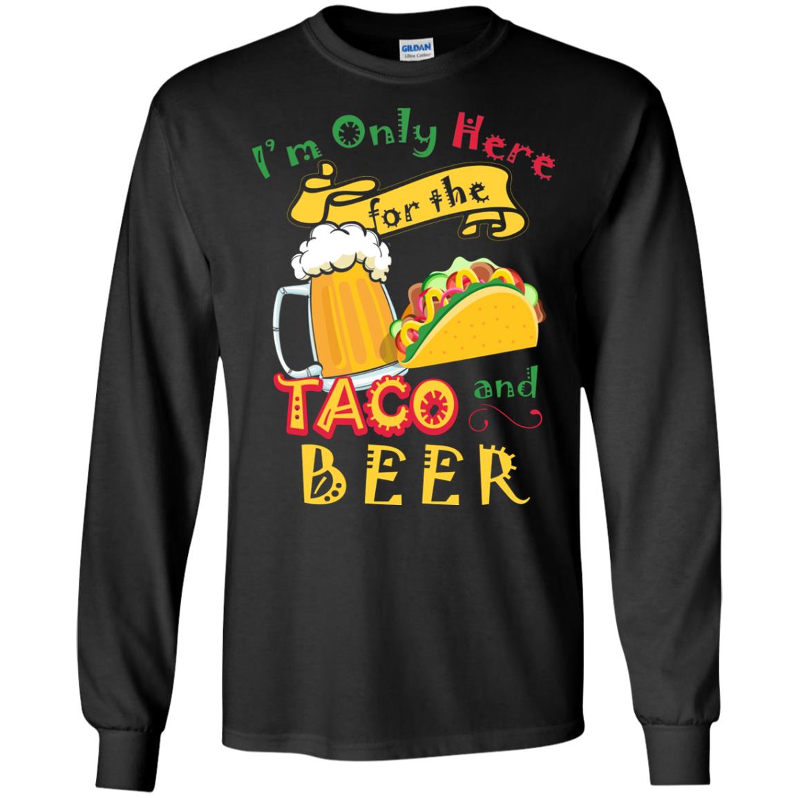 Tacos And Beer Lover Shirt Im Only Here For The Tacos And Beer