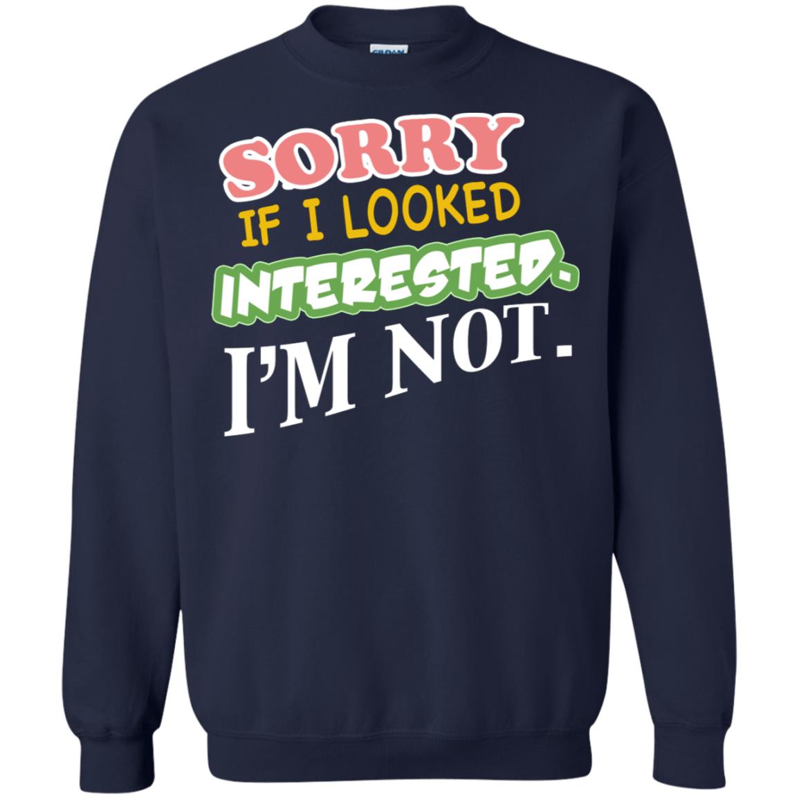 Sorry If I Looked Interested I'm Not Best Quote Shirt Navy