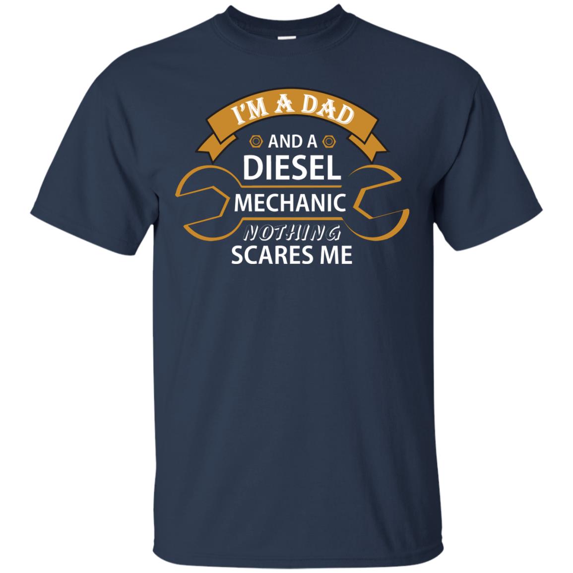 I_m A Dad And A Diesel Mechanic Nothing Scares Me Daddy T-shirt Navy
