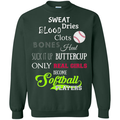 Softball Players T-shirt Sweat Dries Blood Clots Bones Heal Suck It Up Buttercup Only Real Girls Become Softball Players Forest Green