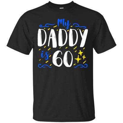 My Daddy Is 60 60th Birthday Daddy Shirt For Sons Or Daughters Black