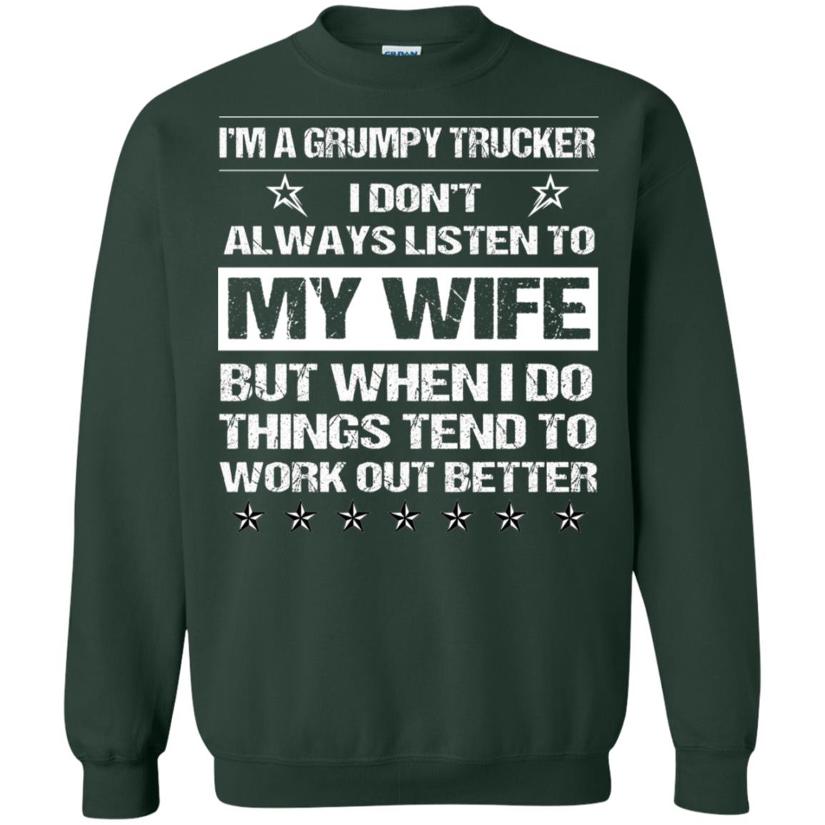 Im A Grumpy Trucker I Dont Always Listen To My Wife Shirt Forest Green