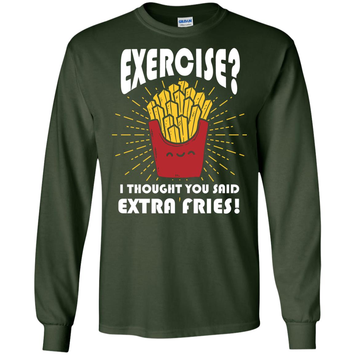 Exercise I Thought You Said Extra Fries Funny Fitness Gift Shirt For Personal Trainer Forest Green