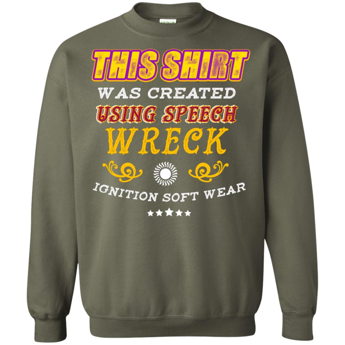 This Shirt Was Created Using Speech Wreck Ignition Software Shirt Military Green