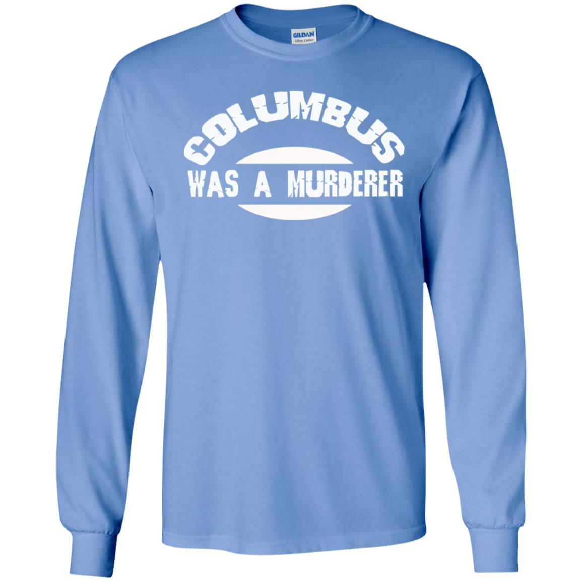 Columbus Was A Murderer Happy Columbus Day Shirt Carolina Blue