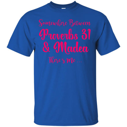 Somewhere Between Proverbs 31 And Madea There_s Me T-shirt Royal
