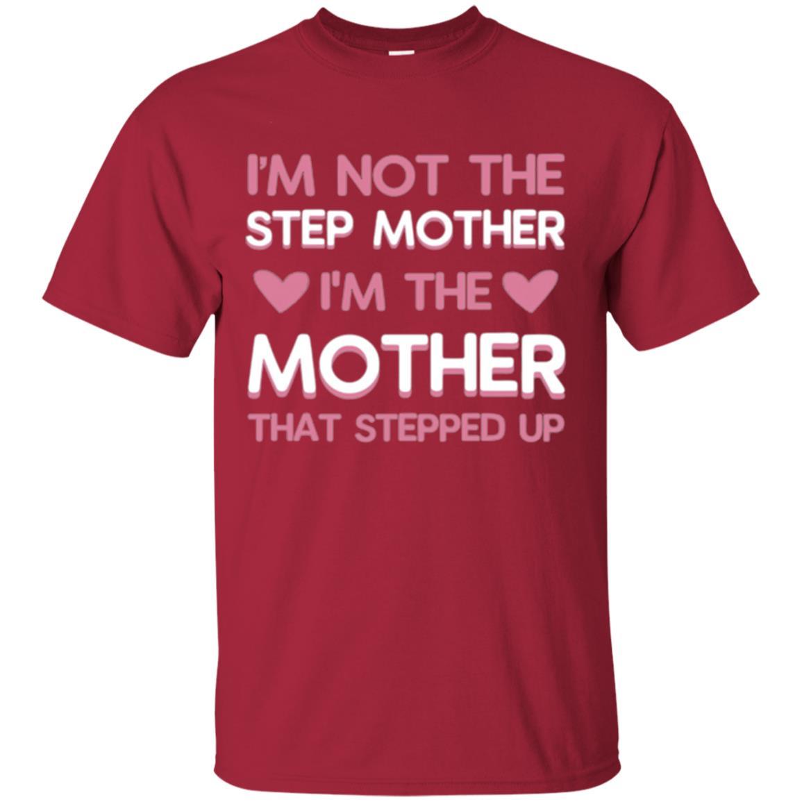 Mommy T-shirt I'm Not The Step Mother I'm The Mother That Stepped Up Cardinal