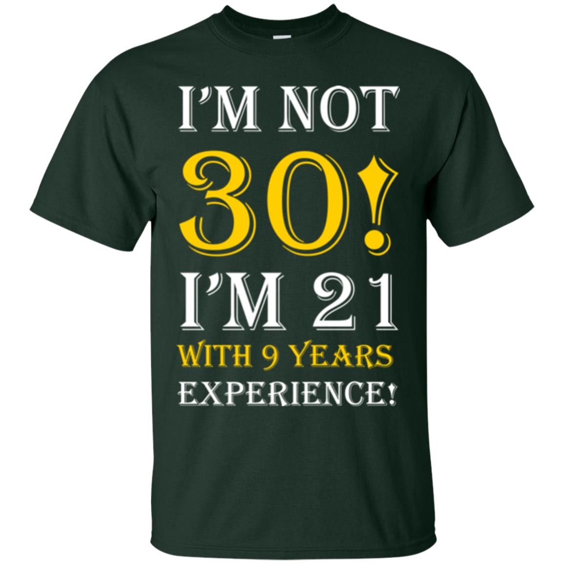 Birthday T-shirt I’m Not 30 I’m 21 With 9 Years Experience Forest