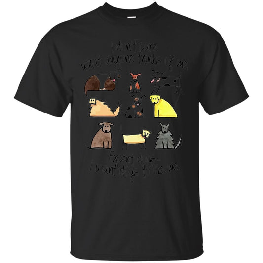 Dog Lover T-shirt I Don_t Care What Anyone Thiks Of Me Black