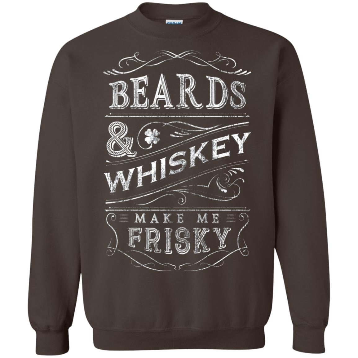 Beards And Whiskey Make Me Frisky Shirt Dark Chocolate