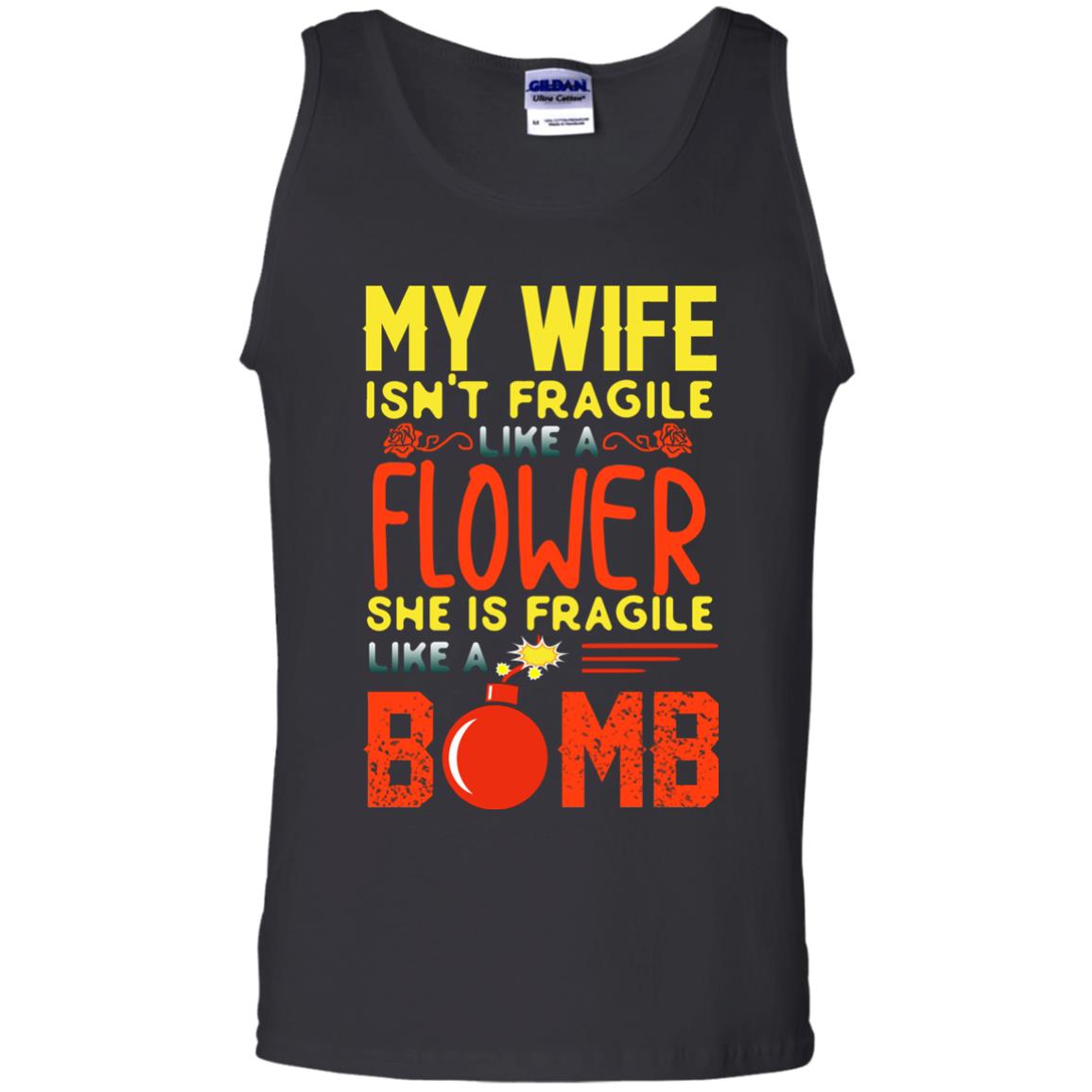 My Wife Isn_t Fragile Like A Flower She Fragile Like A Bomb Shirt For HusbandG220 Gildan 100% Cotton Tank Top
