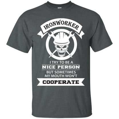 Ironworker I Try To Be A Nice Person But Sometimes My Mouth Won_t Cooperate Shirt Dark Heather