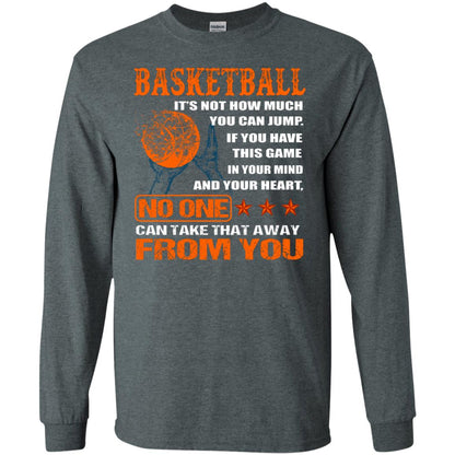 Basketball Its Not How Much You Can Jump No One Can Take That Away From You Dark Heather