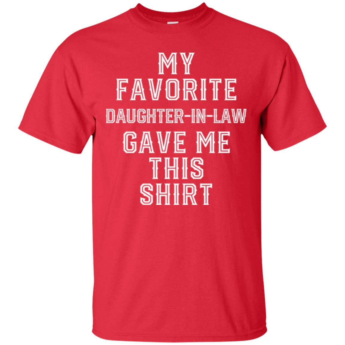 Daddy In Law T-shirt My Favorits Daughter Gave Me This Shirt Red