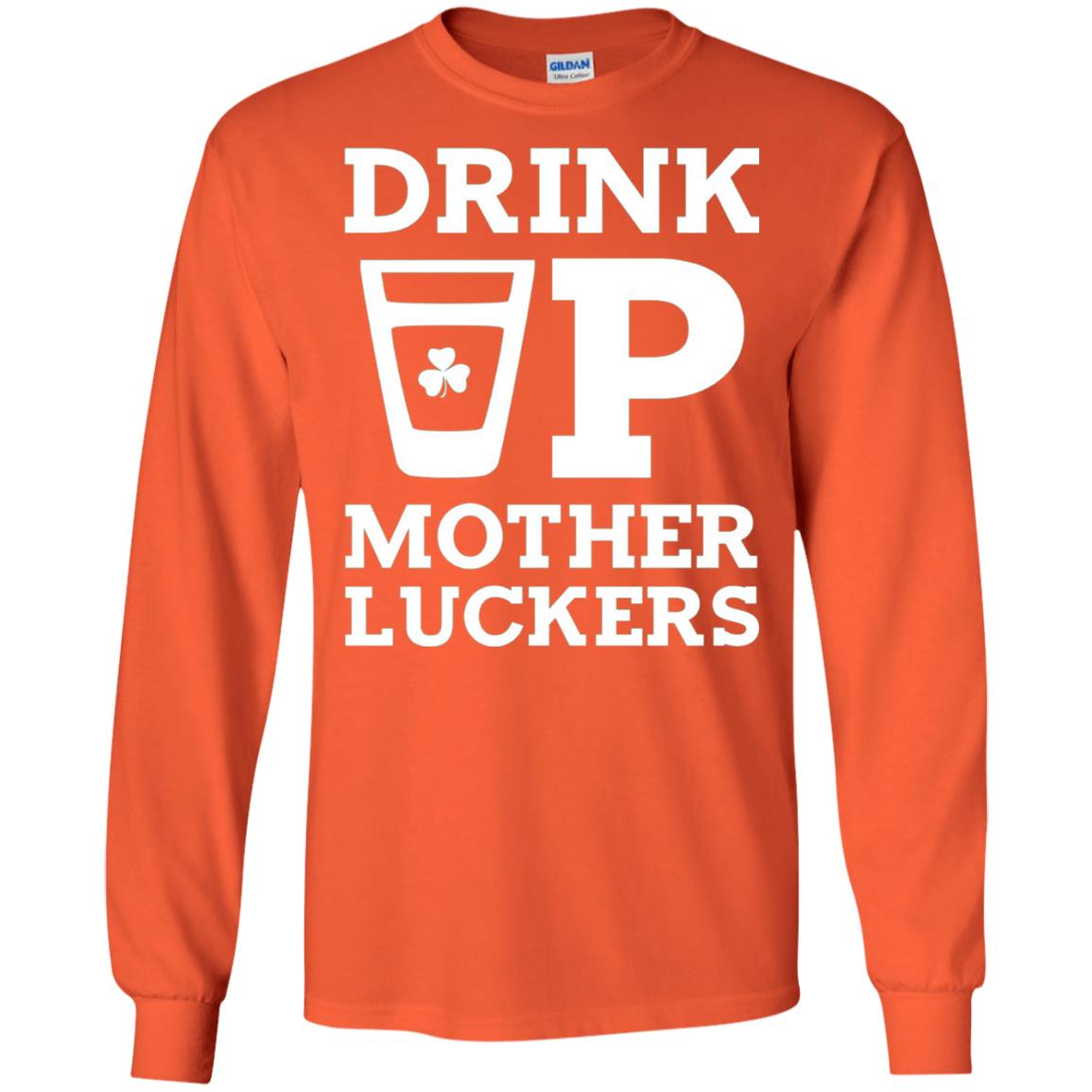Drink Up Mother Luckers Funny St Patrick Day T-shirt Orange