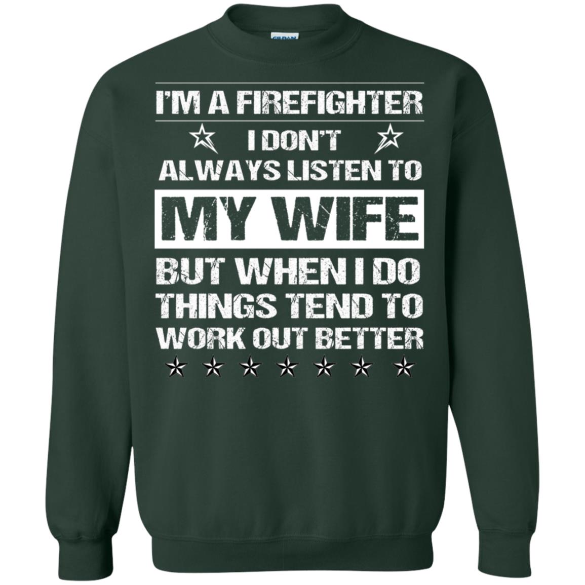 Im A Firefighter I Dont Always Listen To My Wife Shirt Forest Green