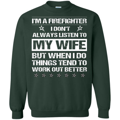 Im A Firefighter I Dont Always Listen To My Wife Shirt Forest Green