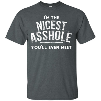 I_m The Nicest Asshole You_ll Ever Meet Shirt Dark Heather