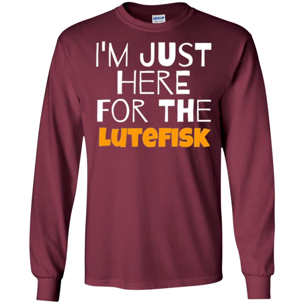 Lutefisk Lovers T-shirt I_m Just Here For The Lutefisk Maroon