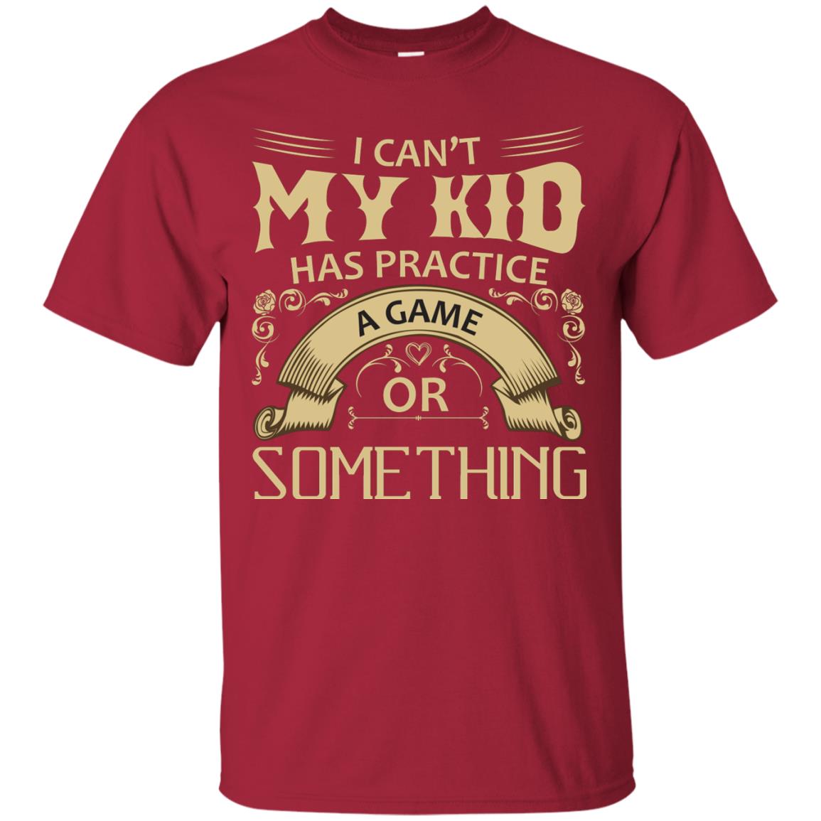 I Can_t My Kid Has Practice A Game Or Something My Kid Shirt For Parents Cardinal