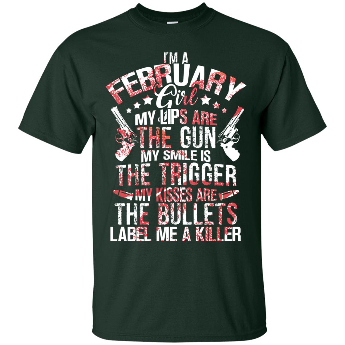I_m A February Girl My Lips Are The Gun My Smile Is The Trigger My Kisses Are The Bullets Label Me A Killer Forest