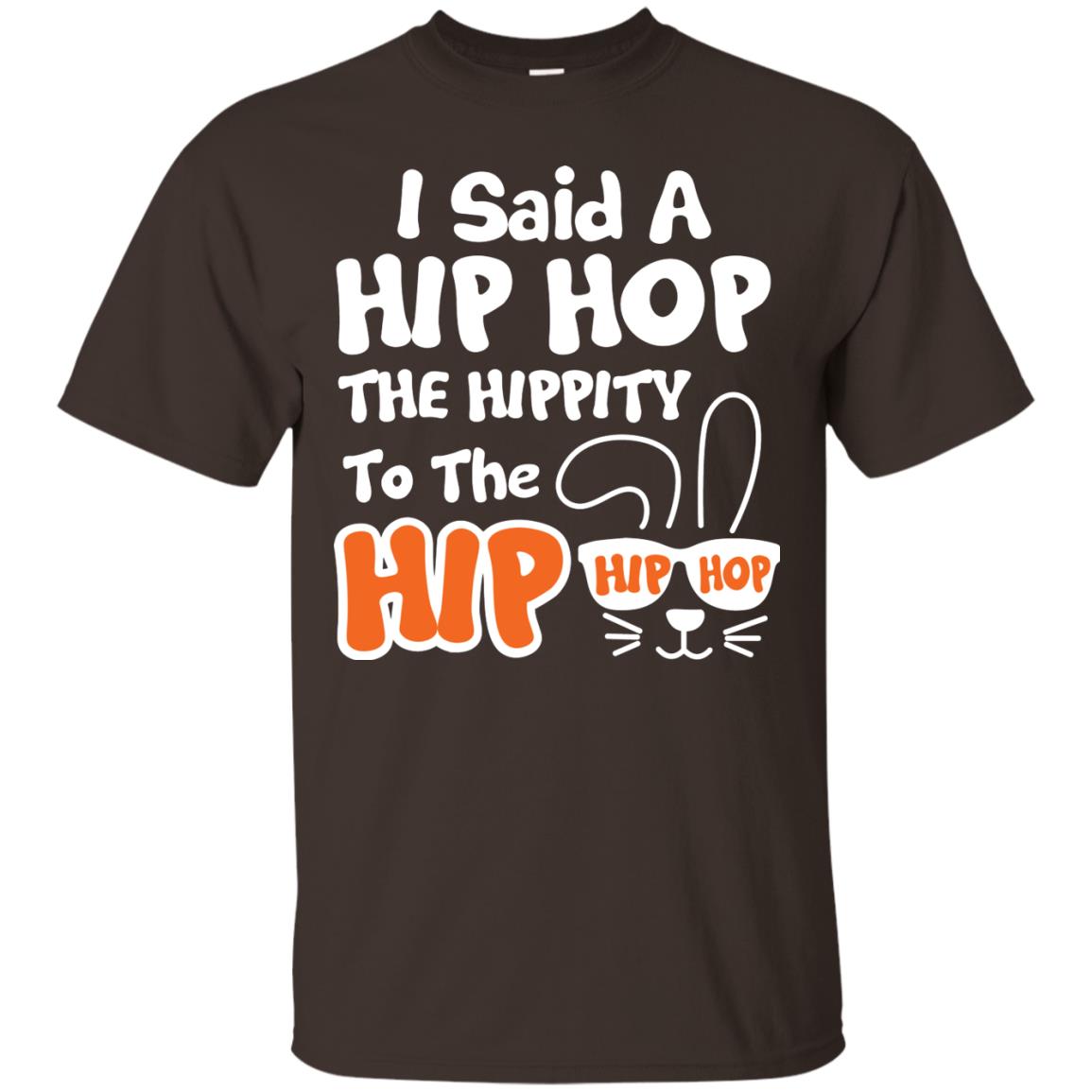 I Said A Hip Hop The Hippity To The Hip Hip Hop Easter Holiday T-shirt Dark Chocolate