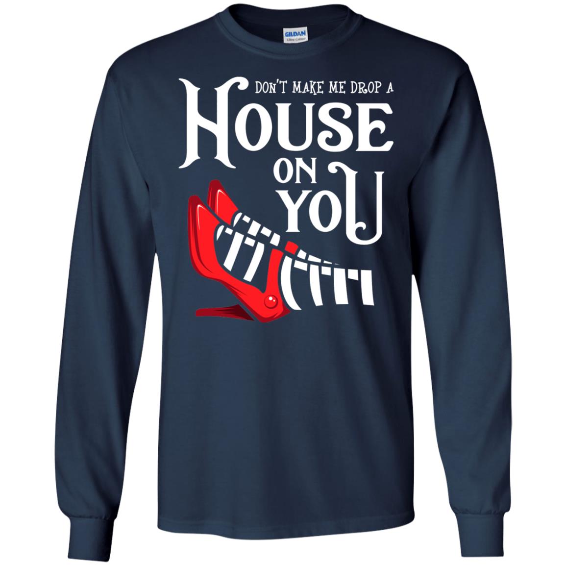 Dont Make Me Drop A House On You Shirt Navy