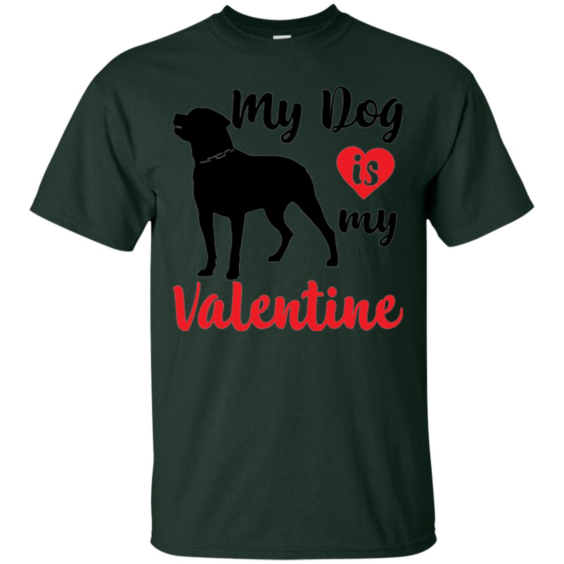 Dog Lover T-shirt My Dog Is My Valentine Forest Green