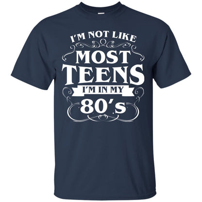 80th Birthday Shirt Im Not Like Most Teens Im In My 80's Navy