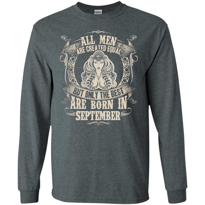 All Men Are Created Equal, But Only The Best Are Born In September T-shirt Dark Heather