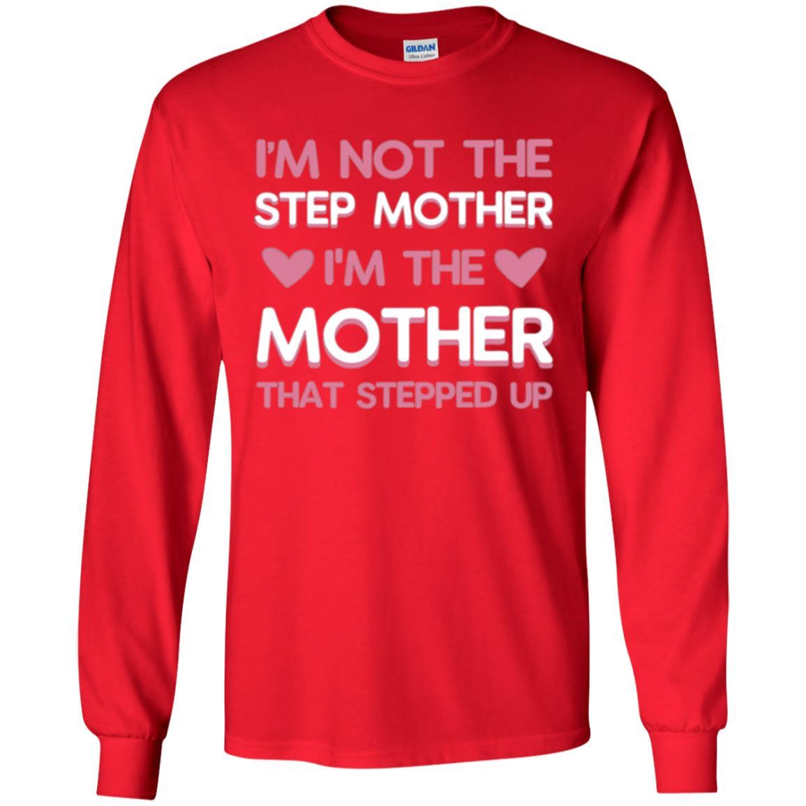 Mommy T-shirt I'm Not The Step Mother I'm The Mother That Stepped Up Red