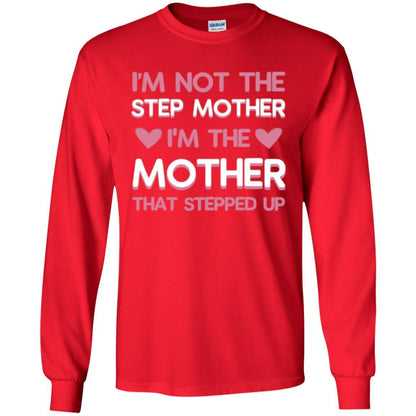 Mommy T-shirt I'm Not The Step Mother I'm The Mother That Stepped Up Red