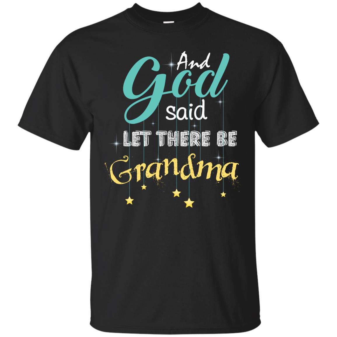 And God Said Let There Be Grandma Nana Shirt Black