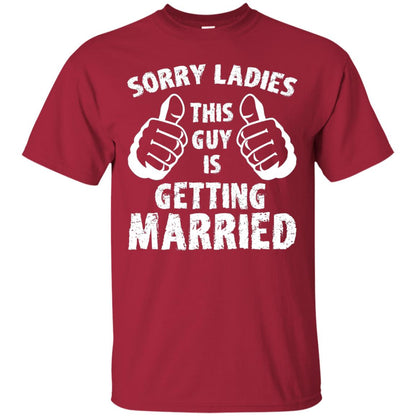Sorry Ladies This Guy Is Getting Married T-shirt Cardinal