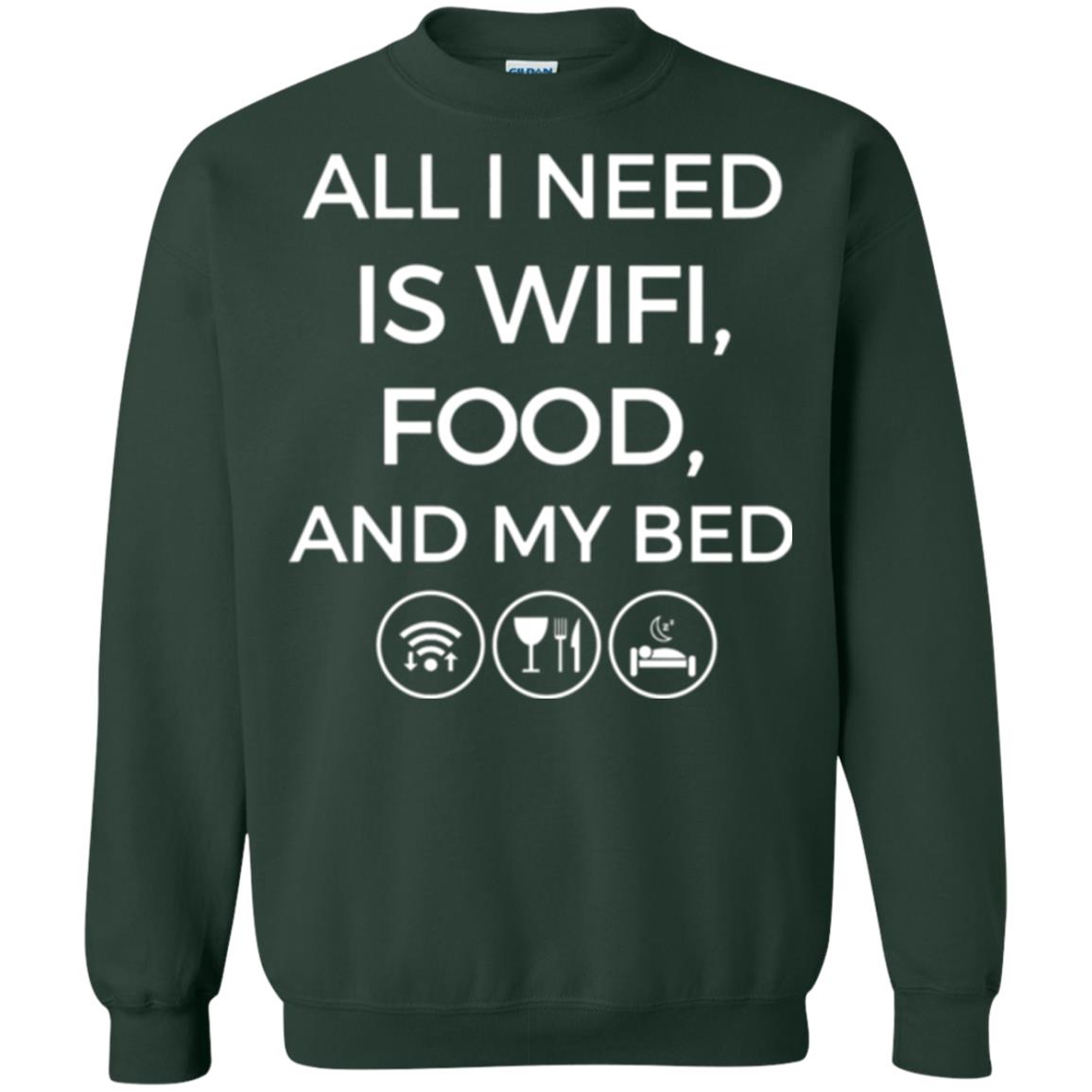 All I Need Is Wifi Food And My Bed T-shirt Forest Green
