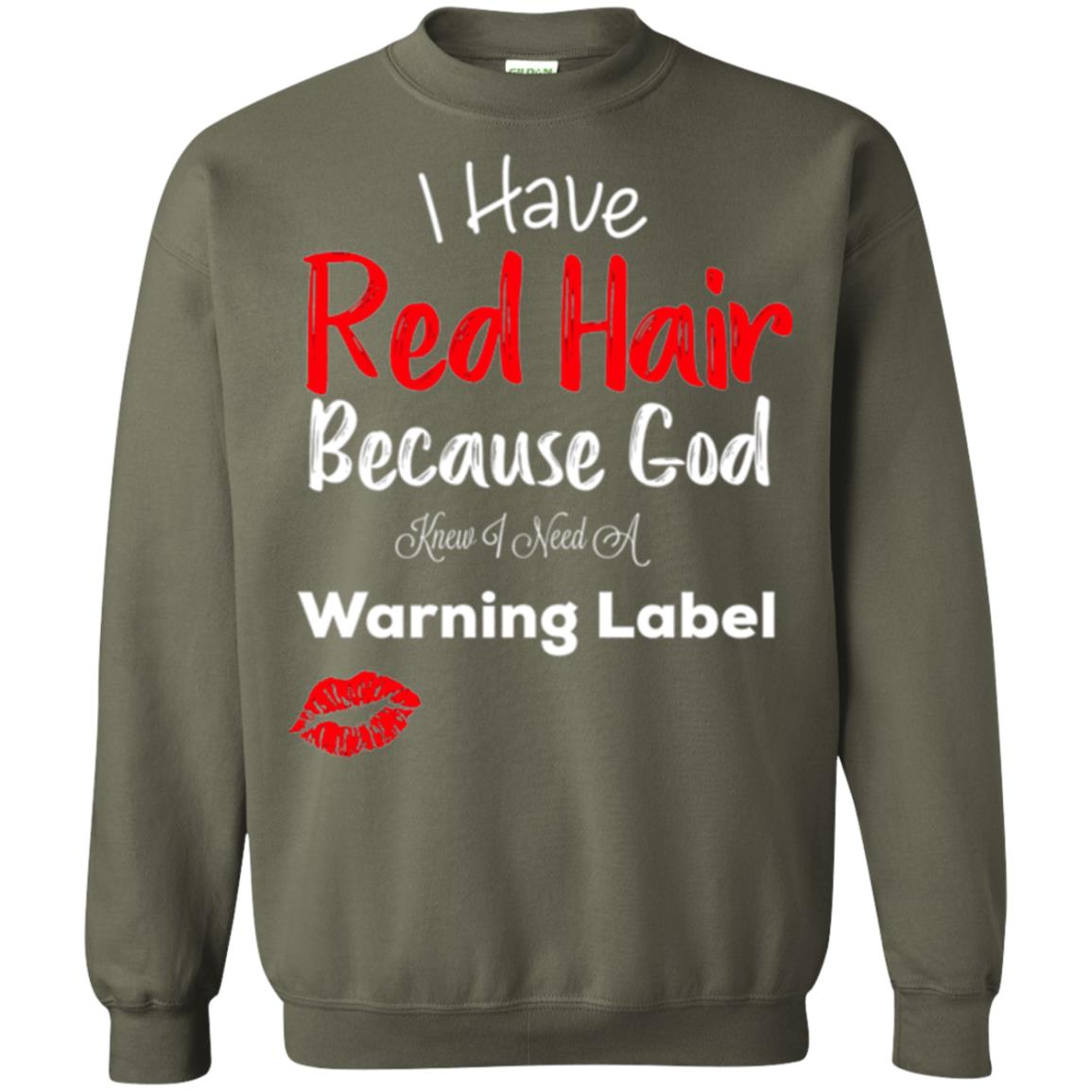 Red Hair T-shirt Because God Knew I Need A Warning Label Military Green