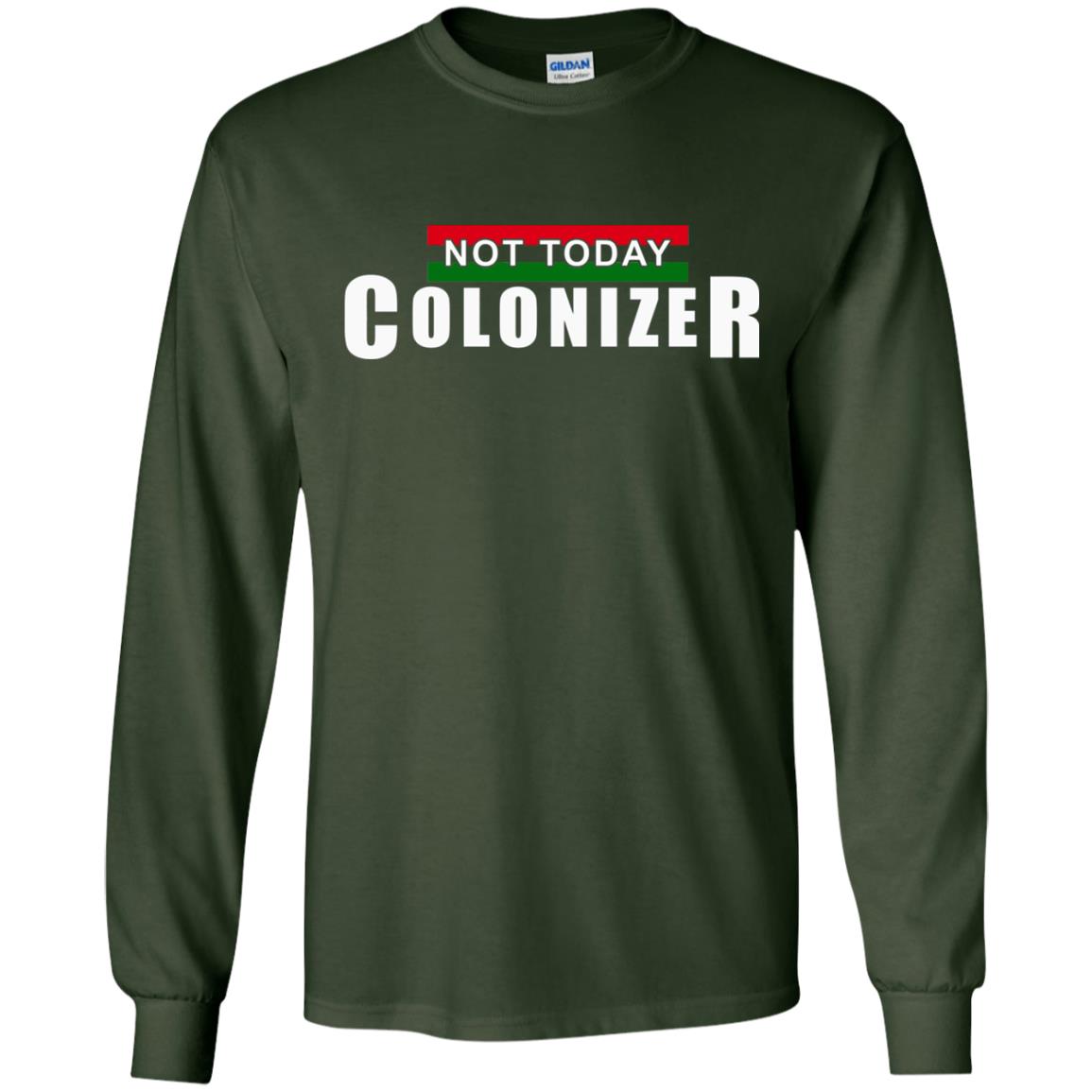 Not Today Colonizer Funny Novelty Political T-shirt Forest Green
