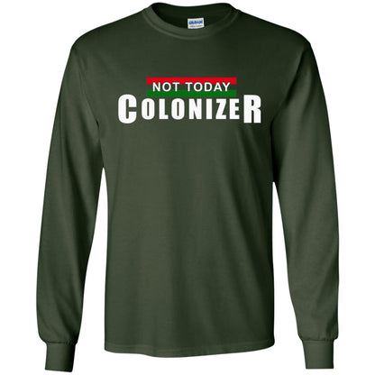 Not Today Colonizer Funny Novelty Political T-shirt Forest Green