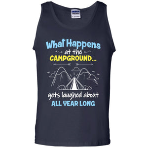 What Happens At The Campground Gets Laughed About All Year Long Camping ShirtG220 Gildan 100% Cotton Tank Top