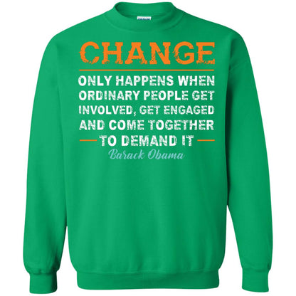 Change Only Happens When Ordinary People Get Involved, Get Engaged And Come Together To Demand It T-shirt Irish Green