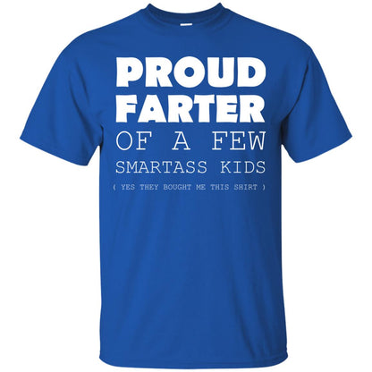 Proud Farter Of A Few Smartass Kids Yes They Bought Me This Shirt Royal