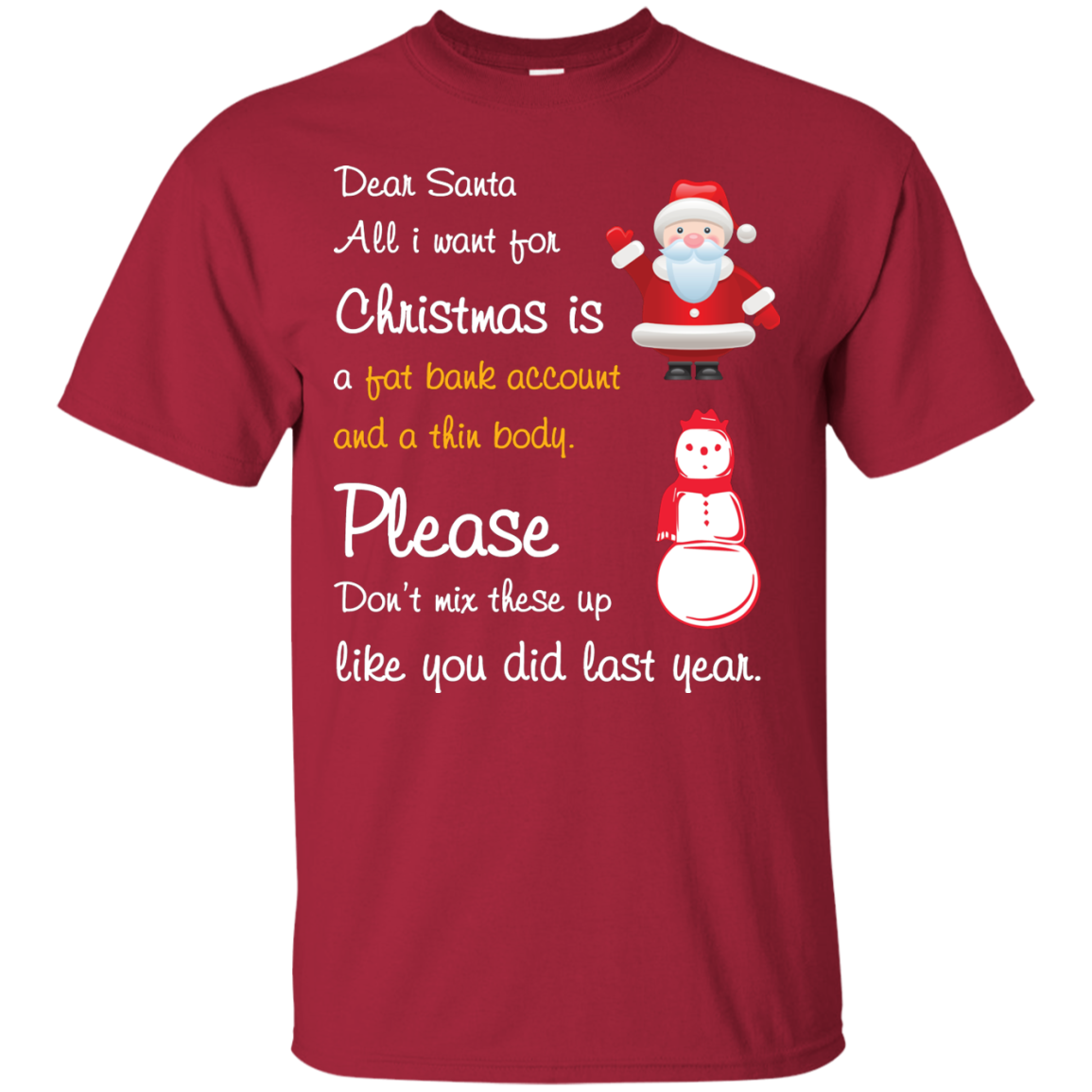 Christmas T-Shirt Dear Santa All I Want For Christmas Is A Fat Bank Account And A Thin Body Please Don't Mix These Up Like You Did Last Year Cardinal