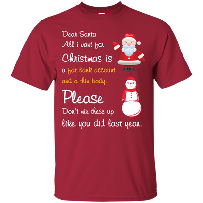 Christmas T-Shirt Dear Santa All I Want For Christmas Is A Fat Bank Account And A Thin Body Please Don't Mix These Up Like You Did Last Year Cardinal