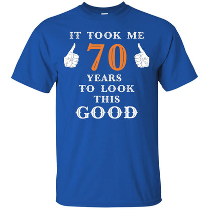 It Took Me 70 Years To Look This Good 70th Birthday T-shirt Royal