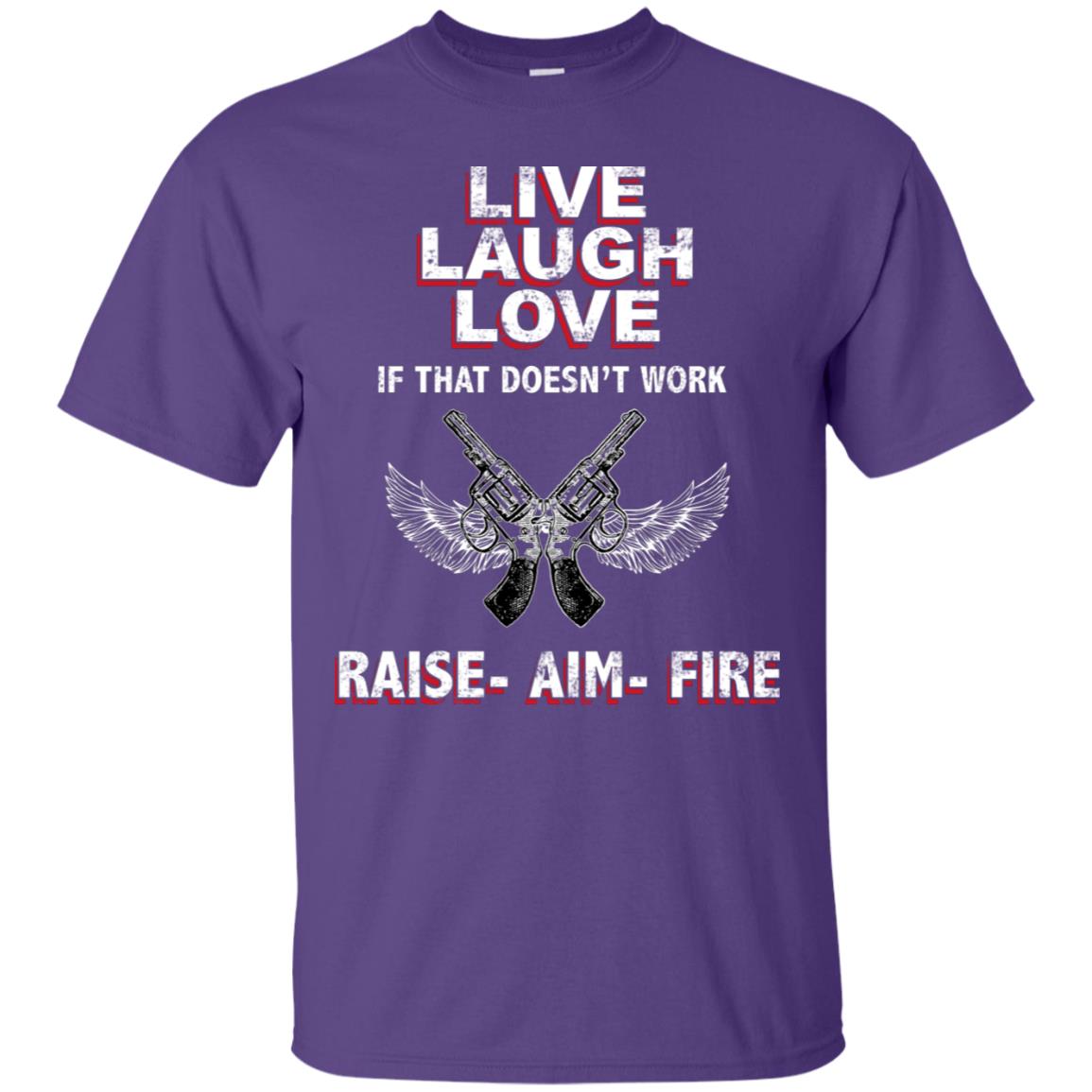 Live Laugh Love If That Doesnt Work Raise Aim Fire Shirt Purple