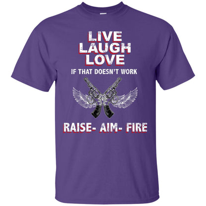 Live Laugh Love If That Doesnt Work Raise Aim Fire Shirt Purple
